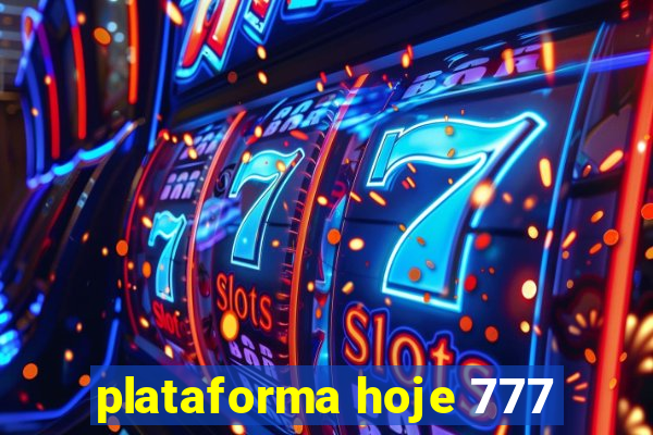 plataforma hoje 777